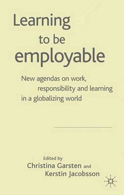 Learning to be employable : new agendas on work, responsibility and learning in a globalizing world; Christina Garsten, Kerstin Jacobsson; 2004