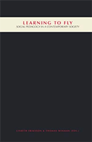 Learning to fly : social pedagogy in a contemporary society; Lisbeth Eriksson, Thomas Winman; 2010