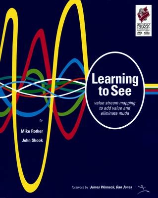 Learning to see : value-stream mapping to create value and eliminate muda; Mike Rother; 2003