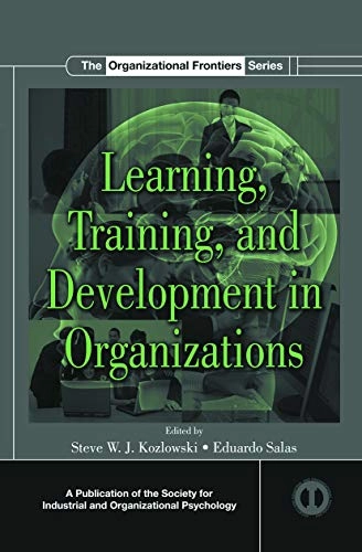 Learning, Training, and Development in Organizations; Steve W J Kozlowski, Eduardo Salas; 2012