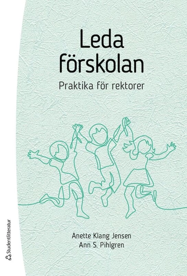 Leda förskolan - praktika för rektorer; Anette Klang Jensen, Ann S Pihlgren; 2021