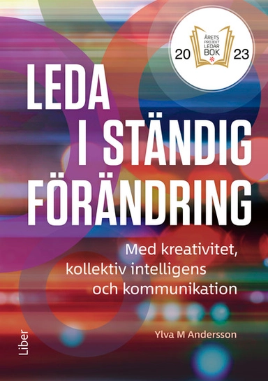 Leda i ständig förändring : med kreativitet, kollektiv intelligens och kommunikation; Ylva M. Andersson; 2022