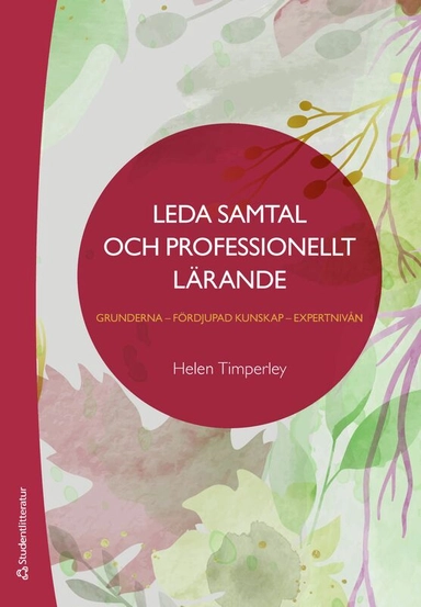 Leda samtal och professionellt lärande - Grunderna - fördjupad kunskap - expertnivån; Helen Timperley; 2025