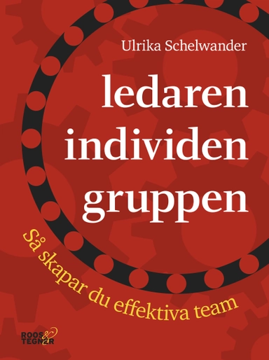 Ledaren individen gruppen : så skapar du effektiva team; Ulrika Schelwander; 2016