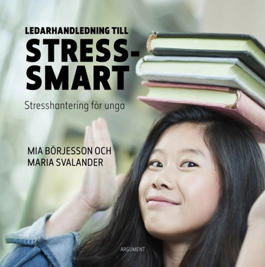 Ledarhandledning till Stress-smart; Mia Börjesson, Maria Svalander; 2018