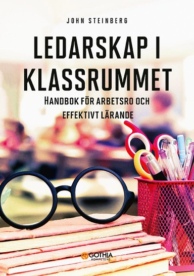 Ledarskap i klassrummet : handbok för arbetsro och effektivt lärande; John Steinberg; 2018