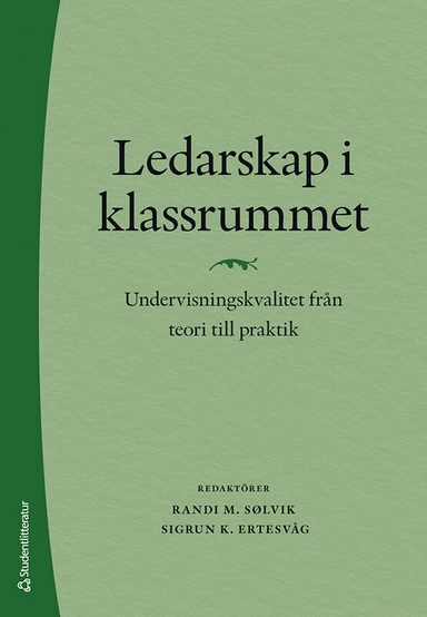 Ledarskap i klassrummet : undervisningskvalitet från teori till praktik; Unni Vere Midthasse, Elsa Westergård, Grete S. Vaaland, Ksenia Solheim, Pål Roland, Frank Rafaelsen, Trude Havik, Randi M. Sølvik, Sigrun K. Ertesvåg; 2022