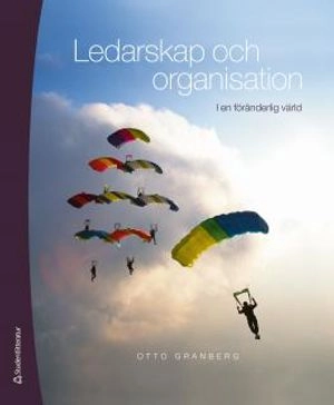 Ledarskap och organisation : i en föränderlig värld; Otto Granberg; 2013