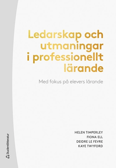 Ledarskap och utmaningar i professionellt lärande : med fokus på elevers lärande; Helen Timperley, Fiona Ell, Deidre Le Fevre, Kaye Twyford; 2021