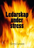 Ledarskap under stress; Gerry Larsson; 2010