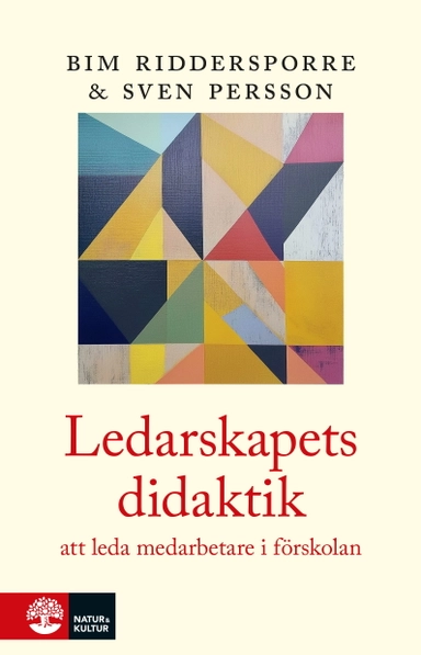 Ledarskapets didaktik : Att leda medarbetare i förskolan; Bim Riddersporre, Sven Persson; 2025