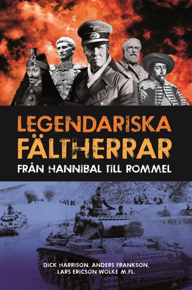 Legendariska fältherrar : från Hannibal till Rommel; Dick Harrison, Anders Frankson; 2013