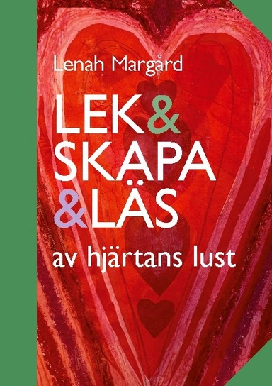 Lek & skapa & läs : av hjärtans lust; Lenah Margård, Ylva Andersson, Lars-Erik Berg, Lars Björklund, Ylva Ellneby, Manne af Klintberg, Margaretha Larsson, Eva Norén-Björn, Pernilla Stalfelt, Maria Taube, Christina Wahlund Nilsson, Margareta Öhman; 2021