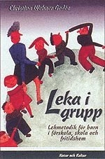 Leka i grupp : Lekmetodik för barn i förskola, skola och fritidsh; Christina Wehner-Godée; 1993