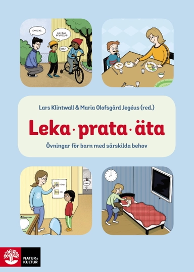 Leka, prata, äta : övningar för barn med särskilda behov; Lars Klintwall, Maria Olofsgård Jegéus, Anna Backman, Hampus Bejnö, Bella Berg, Tiina Holmberg Bergman, Catrin Killander, Ulrika Långh, Charlotte Scocco, Dag Strömberg, Klara Wenneborg; 2020