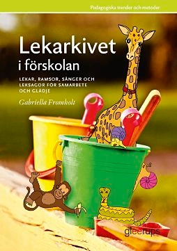 Lekarkivet i förskolan : lekar, ramsor, sånger och leksagor för samarbete och glädje; Gabriella Fromholt; 2010