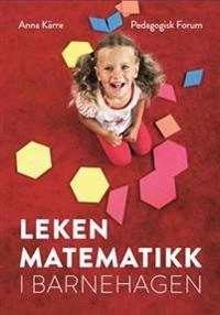 Leken matematikk i barnehagen; Anna Kärre; 2017