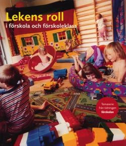 Lekens roll i förskola och förskoleklass; Lärarförbundet, Sveriges lärarförbund
(tidigare namn), Sveriges lärarförbund, Svenska facklärarförbundet
(tidigare namn), Svenska facklärarförbundet, Sveriges lärare, Tidningen Förskolan; 2006