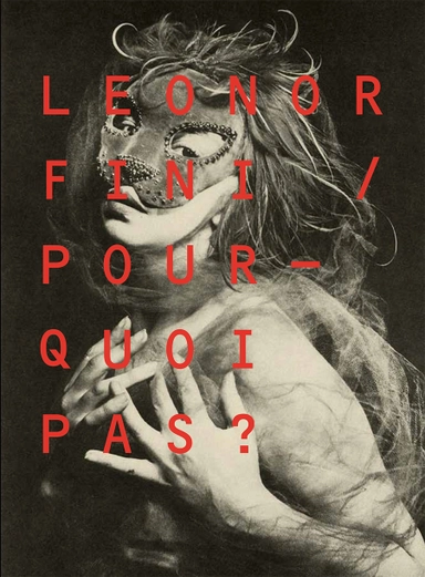 Leonor Fini : pourquoi pas?; Leonor Fini, Jean Genet, Lasse Söderberg, Anna Rådström, Cecilia Andersson, Brita Täljedal; 2014