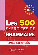 Les 500 Exercices de Grammaire B2. Livre + avec corrigés; Marie-Pierre Caquineau-Gündüz, Yvonne Delatour, Dominique Jennepin, Françoise Lesage-Langot; 2013