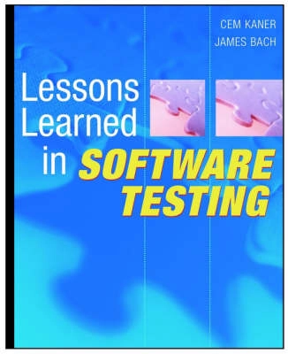 Lessons Learned in Software Testing: A Context-Driven Approach; Cem Kaner, James Bach, Bret Pettichord; 2001