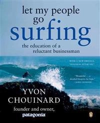 Let My People Go Surfing: The Education of a Reluctant Businessman; Yvon Chouinard; 2006