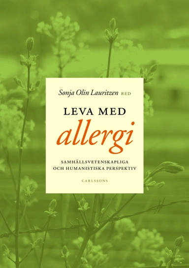 Leva med allergi : samhällsvetenskapliga och humanistiska perspektiv; Sonja Olin Lauritzen; 2007