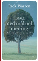 Leva med mål och mening : vad i hela världen gör jag här?; Rick Warren; 2006