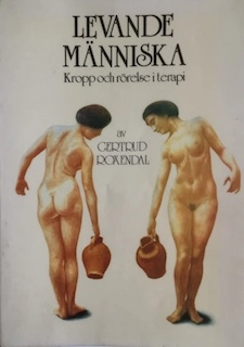 Levande människa: kropp och rörelse i terapi : om kroppskännedomsträning och koncentrativ rörelseterapi; Gertrud Roxendal; 1981