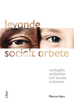 Levande socialt arbete : vardagsliv, sörjbarhet och sociala orättvisor; Marcus Herz; 2016