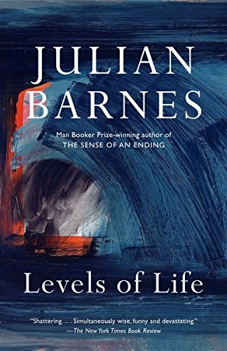 Levels of life; Julian Barnes; 2014