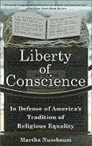 Liberty of conscience : in defense of America's tradition of religious equality; Martha Craven Nussbaum; 2008