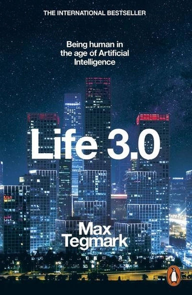 Life 3.0; Max Tegmark; 2018