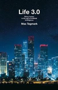 Life 3.0; Max Tegmark; 2017