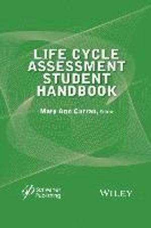 Life Cycle Assessment Student Handbook; Mary Ann Curran; 2015