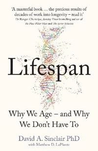 Lifespan : the revolutionary science of why we age - and why we don't have to; David Sinclair; 2019