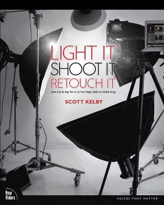 Light it, shoot it, retouch it : learn step by step how to go from empty studio to finished image; Scott Kelby; 2012