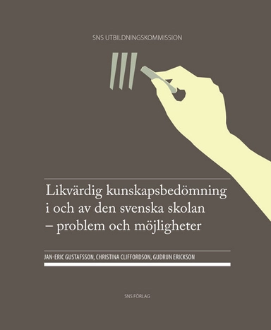 Likvärdig kunskapsbedömning i och av den svenska skolan : problem och möjligheter; Jan-Eric Gustafsson, Christina Cliffordson, Gudrun Erickson; 2014