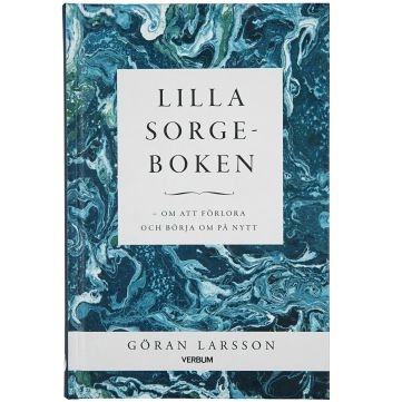 Lilla sorgeboken : Om att förlora och börja om på nytt; Göran Larsson; 2019