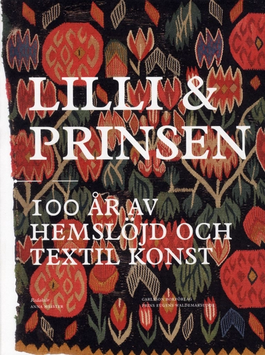 Lilli & Prinsen: 100 år av hemslöjd och textil konstVolym 12;&nbsp;Volym 99 av Katalog - Prins Eugens WaldemarsuddeVolym 99 av Waldemarsuddes katalogUtgåva 12;&nbsp;Utgåva 99 av Waldemarsuddes utställningskatalog, ISSN 0282-0323; Anna Meister, Waldemarsudde; 2012