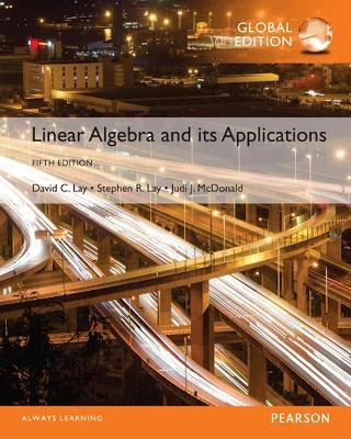 Linear algebra and its applications; David C. Lay, Steven R. Lay, Judi J. McDonald; 2016