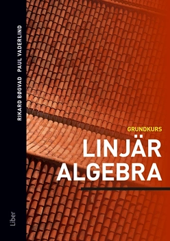 Linjär algebra : grundkurs; Rikard Bøgvad, Paul Vaderlind; 2017