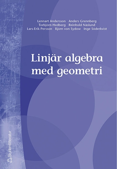 Linjär algebra med geometri; Lennart Andersson, Anders Grennberg, Torbjörn Hedberg, Reinhold Näslund, Lars-Erik Persson, Inge Söderkvist, Björn von Sydow; 1999