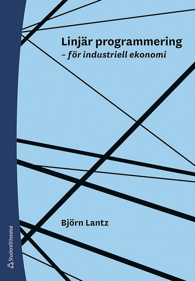 Linjär programmering : för industriell ekonomi; Björn Lantz; 2018