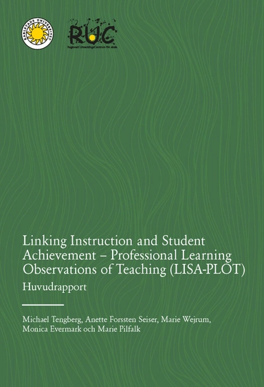 Linking Instruction and Student Achievement - Professional Learning Observations of Teaching (LISA-PLOT): Huvudrapport; Michael Tengberg, Anette Forssten Seiser, Marie Wejrum, Monica Evermark, Marie Pilfalk; 2022