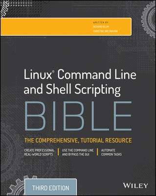 Linux Command Line and Shell Scripting Bible; Richard Blum, Christine Bresnahan; 2015