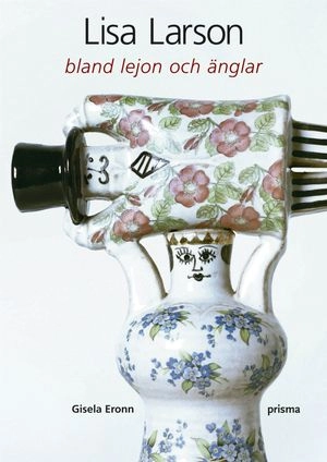 Lisa Larson : bland lejon och änglar; Gisela Eronn; 2006