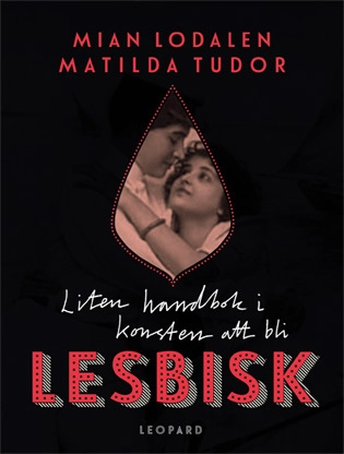 Liten handbok i konsten att bli lesbisk; Mian Lodalen, Matilda Tudor; 2014