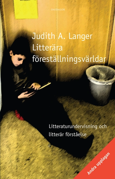 Litterära föreställningsvärldar : litteraturundervisning och litterär förståelse; Judith A Langer; 2005