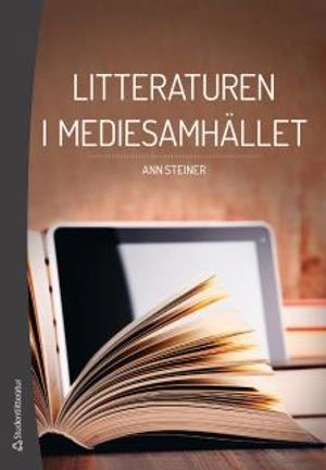 Litteraturen i mediesamhället; Ann Steiner; 2015